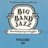Big Band Jazz: From the Beginnings to the Fifties Volume III - The Smithsonian Collection of Recordings