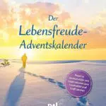 Der Lebensfreude-Adventskalender 2022: Positive Denkanstöße und Inspirationen zum Innehalten und Kraft tanken. Der Adventskalender für Erwachsene ... Nominiert für den Deutschen Kalenderpreis