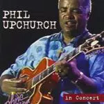 Phil Upchurch - In Concert: Ohne Filter