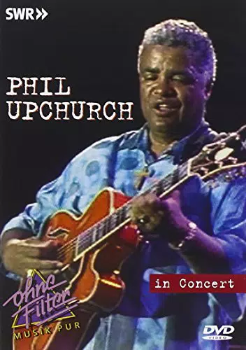 Phil Upchurch - In Concert: Ohne Filter