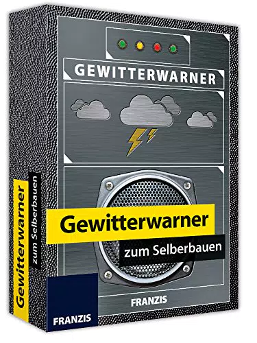 FRANZIS 65238 - Gewitterwarner zum Selberbauen Rechtzeitig gewarnt vor Unwettern