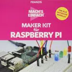FRANZIS Maker Kit für Raspberry Pi - Einfach loslegen ab 14 Jahren
