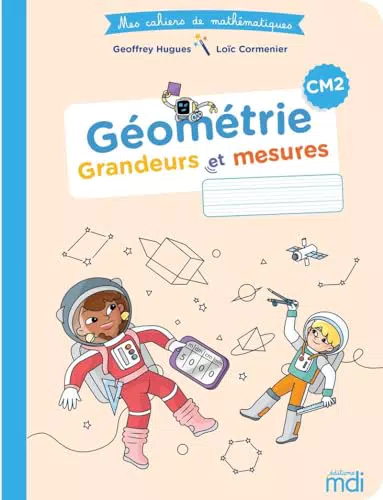 MDI Mes cahiers de mathématiques Géométrie CM2: Grandeurs et mesures