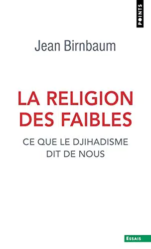 La Religion des faibles: Erkenntnisse über den Dschihadismus und unsere Gesellschaft