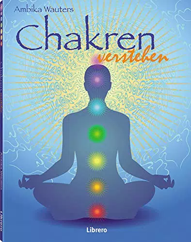 Chakren: Die Bedeutung und das Verständnis der Chakren