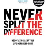Never Split the Difference: Verhandeln wie dein Leben davon abhängt