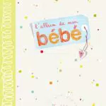 Mon Bébé Album - L'album für die schönsten Erinnerungen Ihres Babys